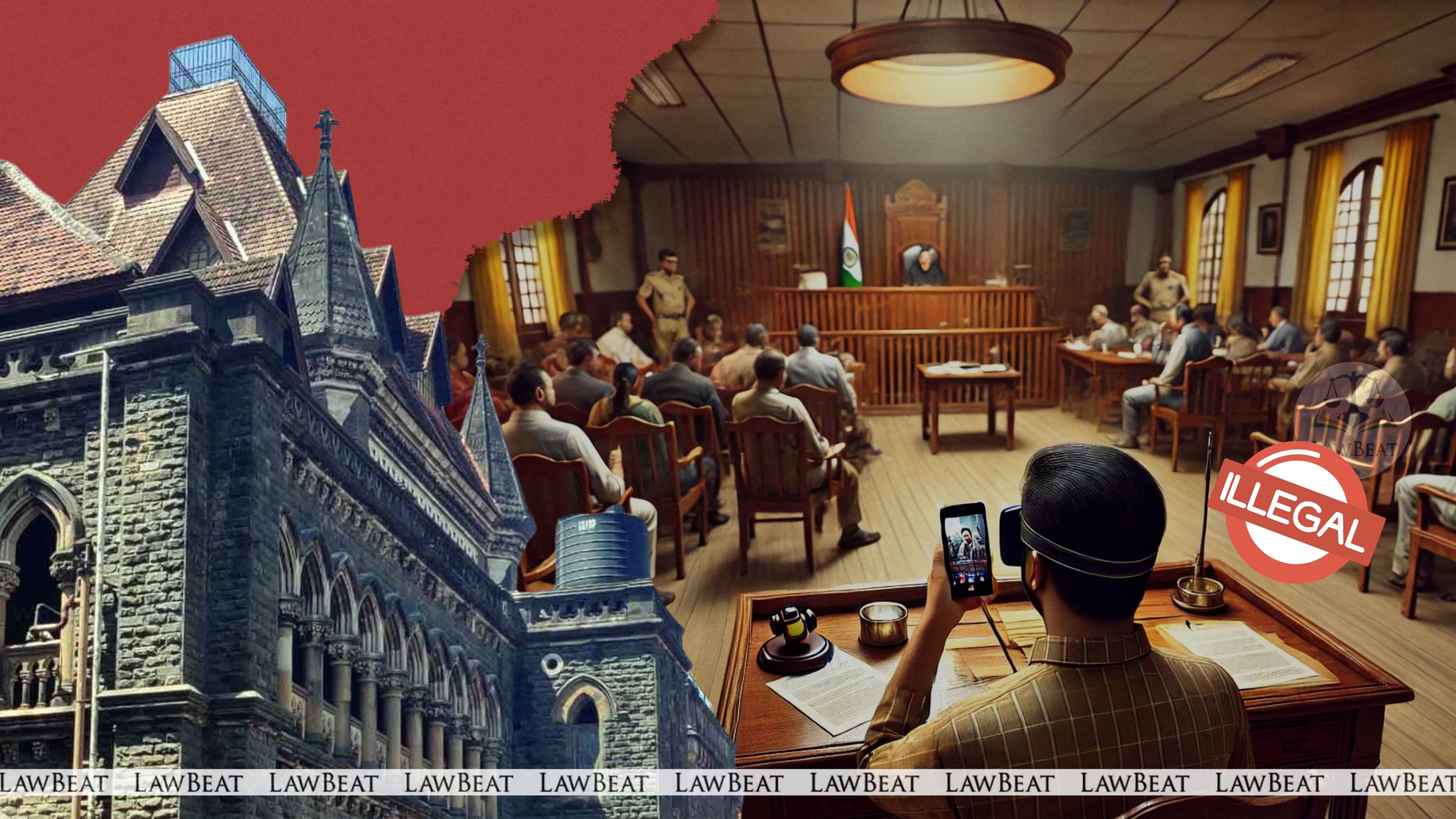 Bombay High Court Imposes Cost On Person Recording Courtroom Proceedings Without Authorization Bombay High Court Imposes Cost On Person Recording Courtroom Proceedings Without Authorization